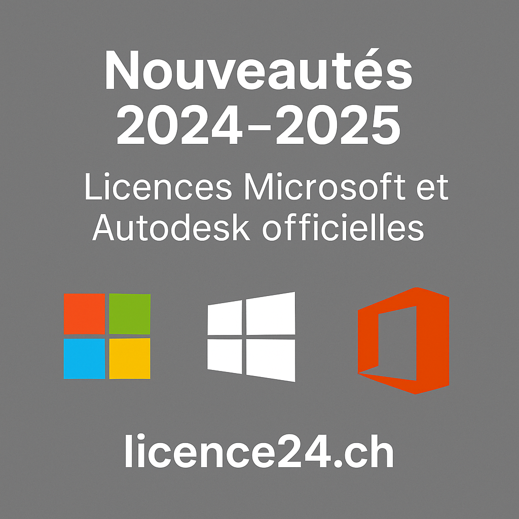 Nouveautés 2025 – Licences Microsoft et Autodesk officielles à vie sur licence24.ch